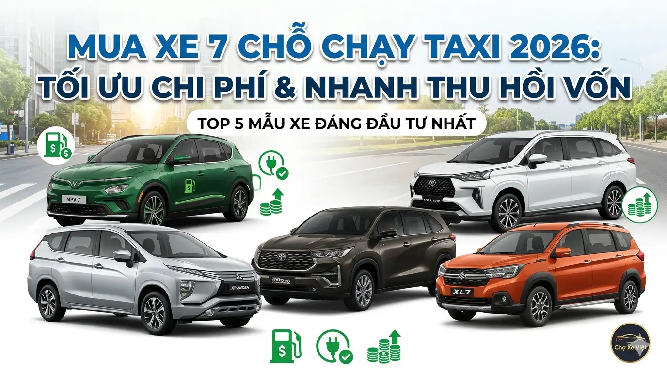 Mua xe 7 chỗ chạy taxi 2026: Top 5 mẫu xe nhanh thu hồi vốn nhất