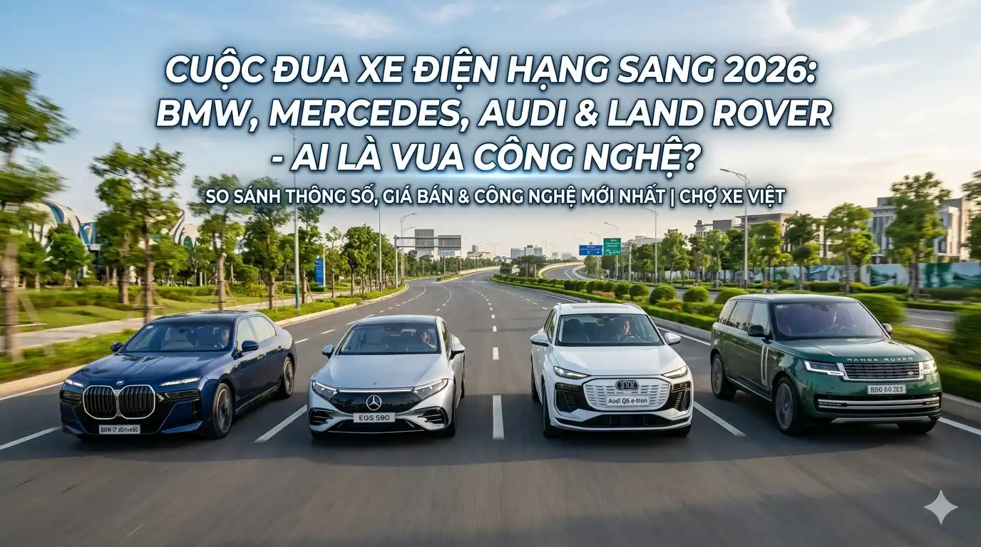 Xe điện hạng sang 2026: Cuộc đối đầu công nghệ giữa 4 "ông lớn"