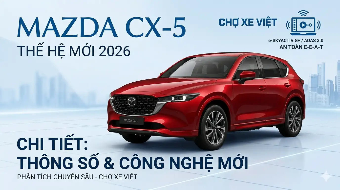 Đánh giá xe Mazda CX-5 2026 thế hệ mới với công nghệ SkyActiv-G và an toàn i-Activsense